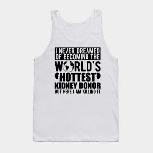 Kidney Donor - I never dreamed of becoming the world's hottest kidney donor Tank Top